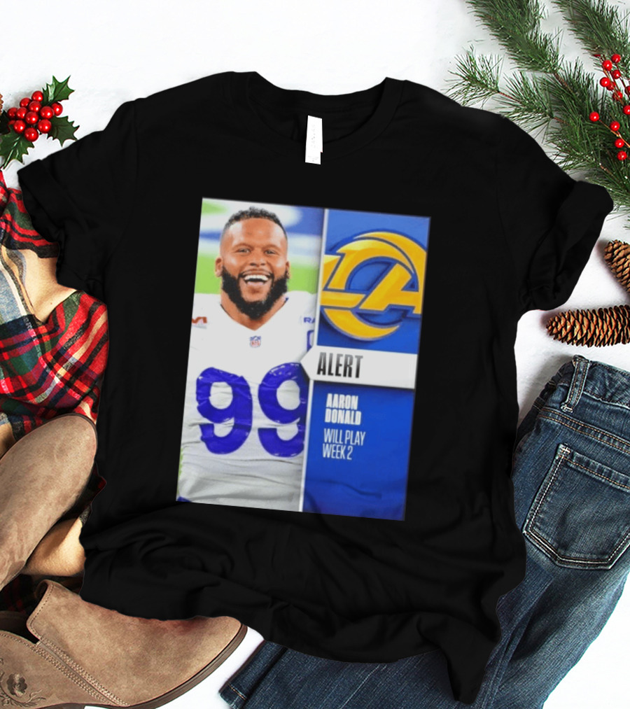 Aaron Donald Rams Alert Number 99 Will Play Week 2 T-Shirt