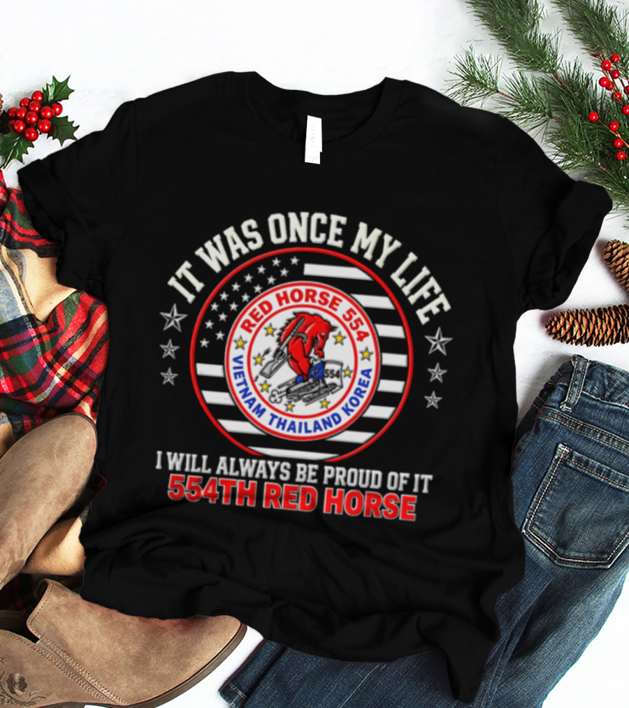 It Was Once My Life Vietnam Thailand Korea 554th Red Horse T-Shirt
