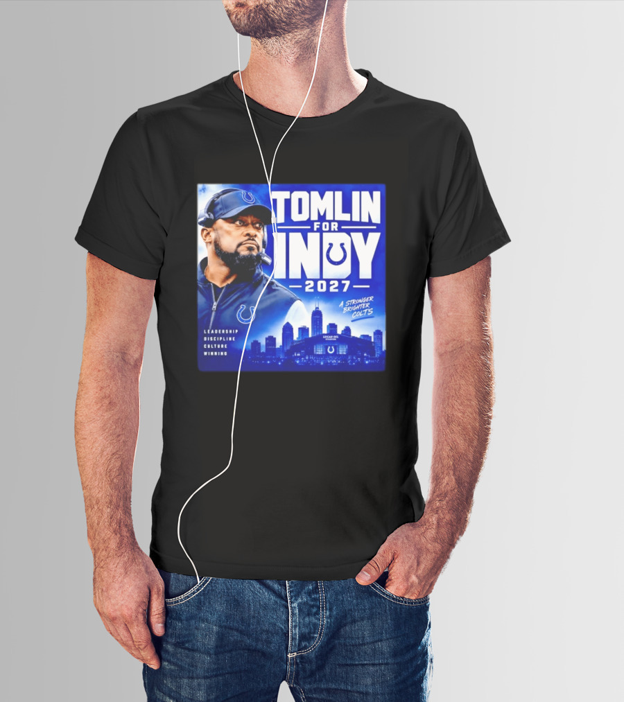 Tomlin For Indy 2027 Leadership Discipline Culture Winning A Stronger Brighter Colts T-Shirt