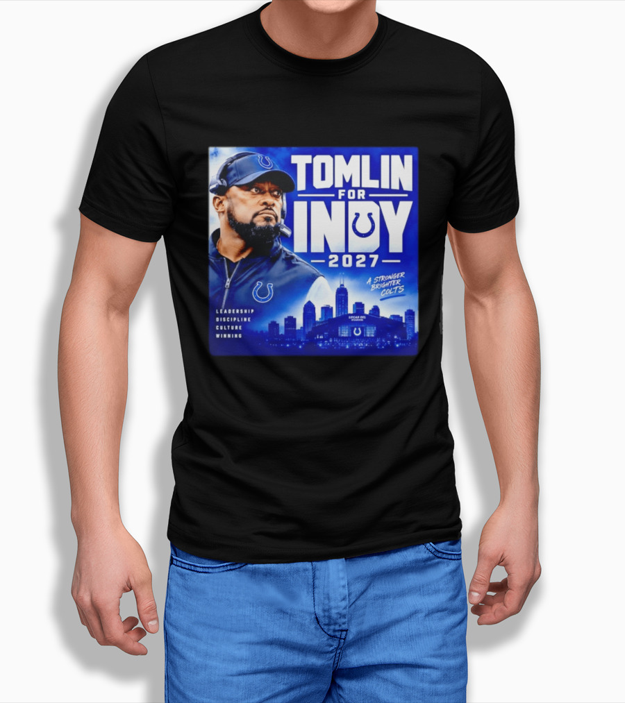 Tomlin For Indy 2027 Leadership Discipline Culture Winning A Stronger Brighter Colts T-Shirt