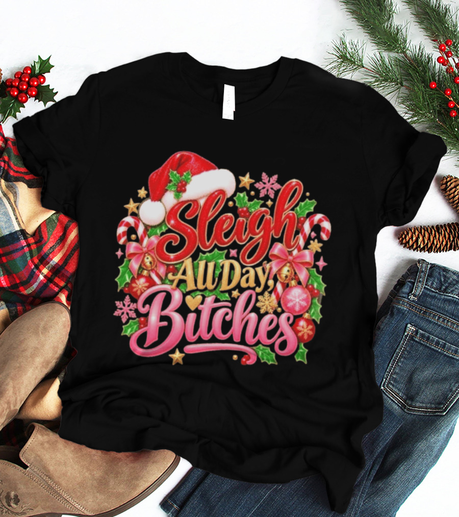 Sleigh All Day Bitches Christmas Santa Hat Candy Canes Holly Bells Bows Snowflakes T-Shirt