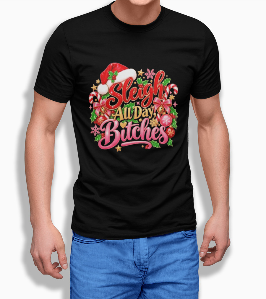 Sleigh All Day Bitches Christmas Santa Hat Candy Canes Holly Bells Bows Snowflakes T-Shirt