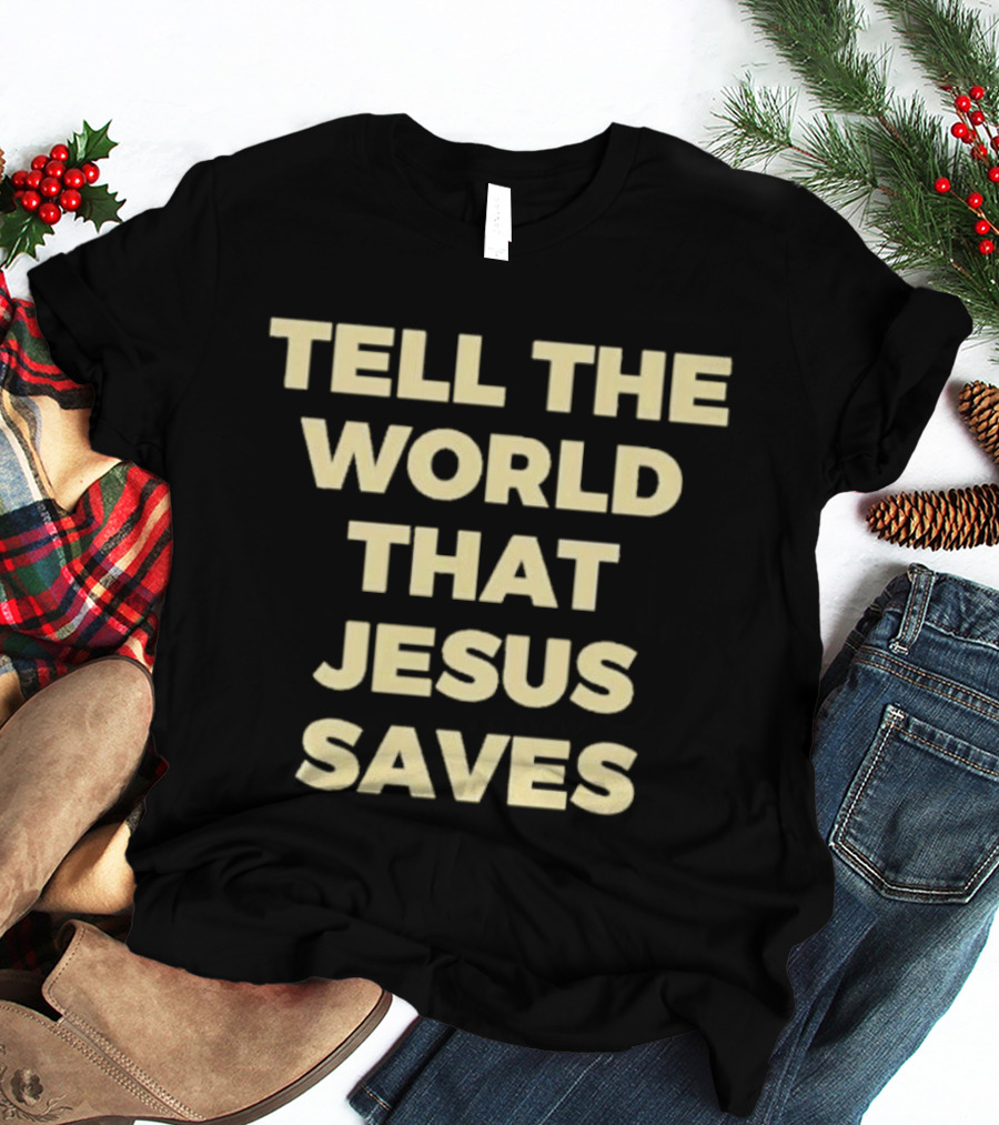 Tell The World That Jesus Saves T-Shirt