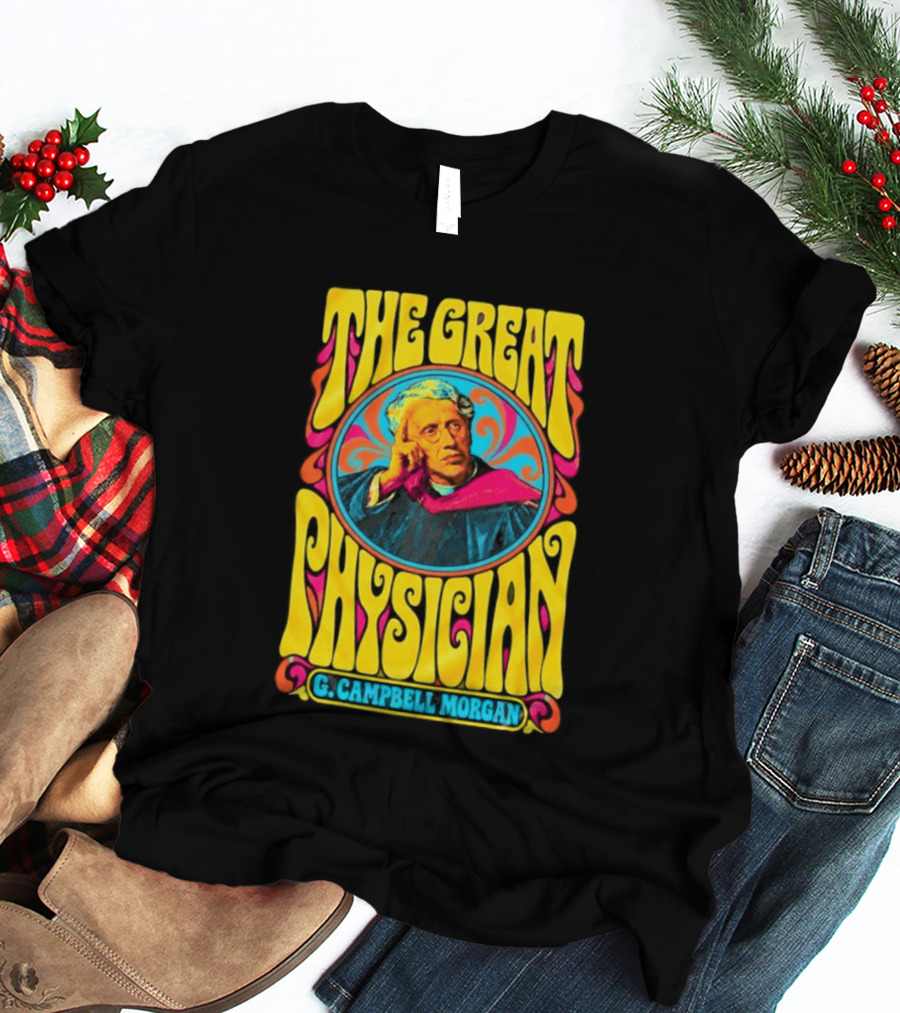 The Great Physician G Campbell Morgan Christian Theology T-Shirt