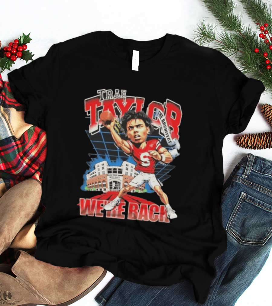 Trae Taylor The Architect Nebraska Cornhuskers We're Back Football Stadium T-Shirt