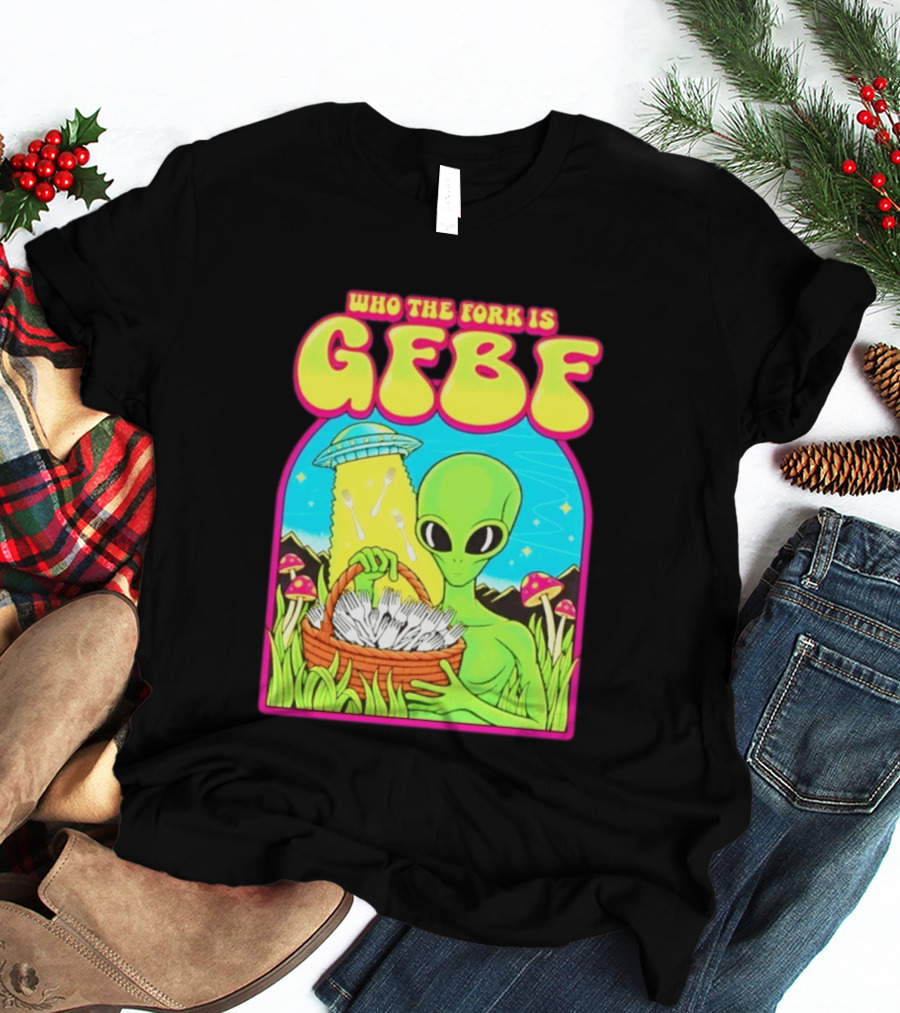 Who The Fork Is Gfbf Alien UFO Mushroom And Forks T-Shirt