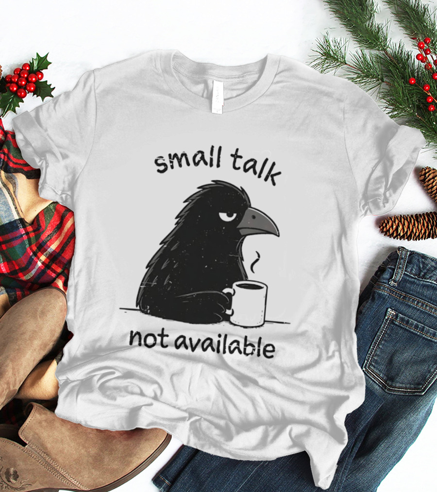 Small Talk Not Available Angry Crow With Coffee T-Shirt