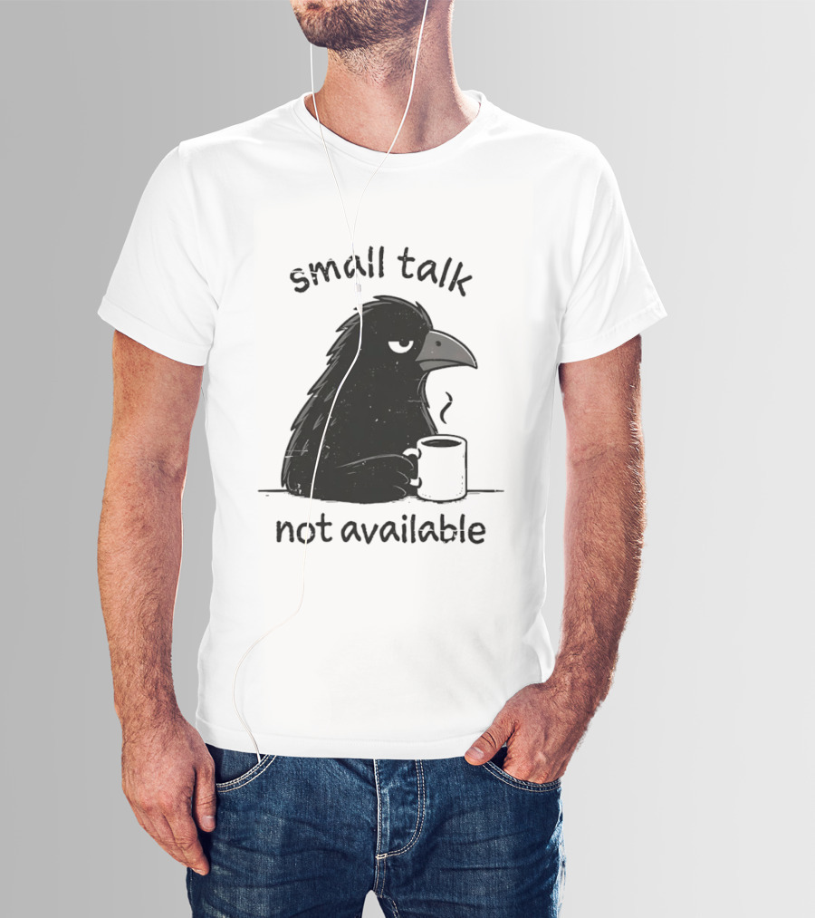 Small Talk Not Available Angry Crow With Coffee T-Shirt