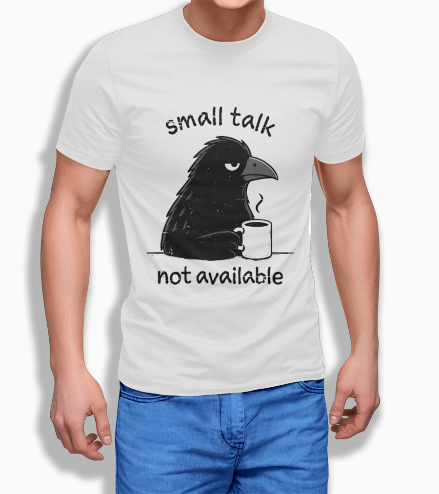 Small Talk Not Available Angry Crow With Coffee T-Shirt