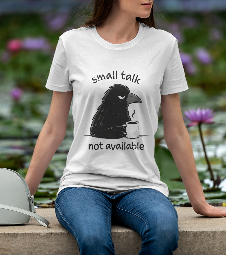 Small Talk Not Available Angry Crow With Coffee T-Shirt