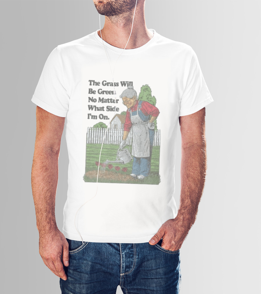 The Grass Will Be Green No Matter What Side I'm On Vintage Gardening Humor T-Shirt