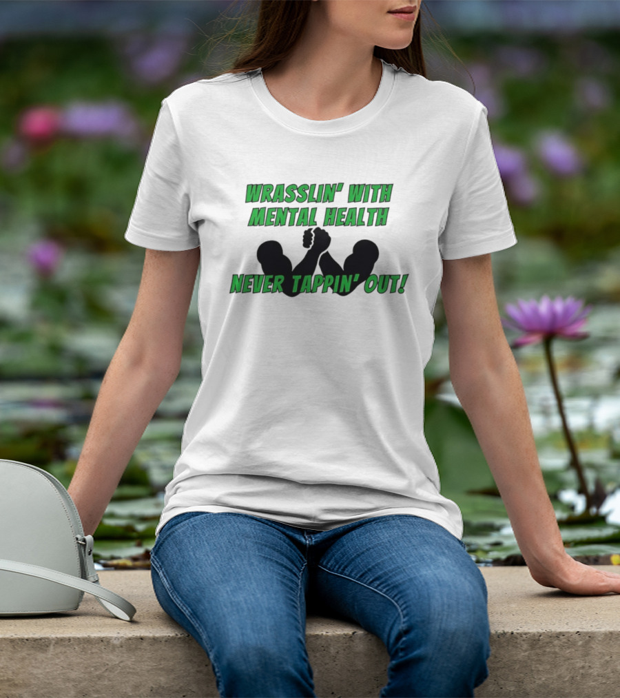 Wrasslin' With Mental Health Never Tappin' Out Arm Wrestling T-Shirt