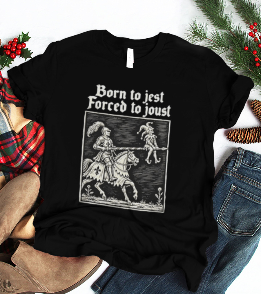 Born To Jest Forced To Joust Knight Jester Spear Horse Mock Medieval Humor T-Shirt