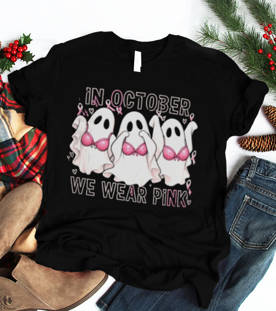 In October We Wear Pink Three Ghosts With Pink Bras Breast Cancer Awareness T-Shirt