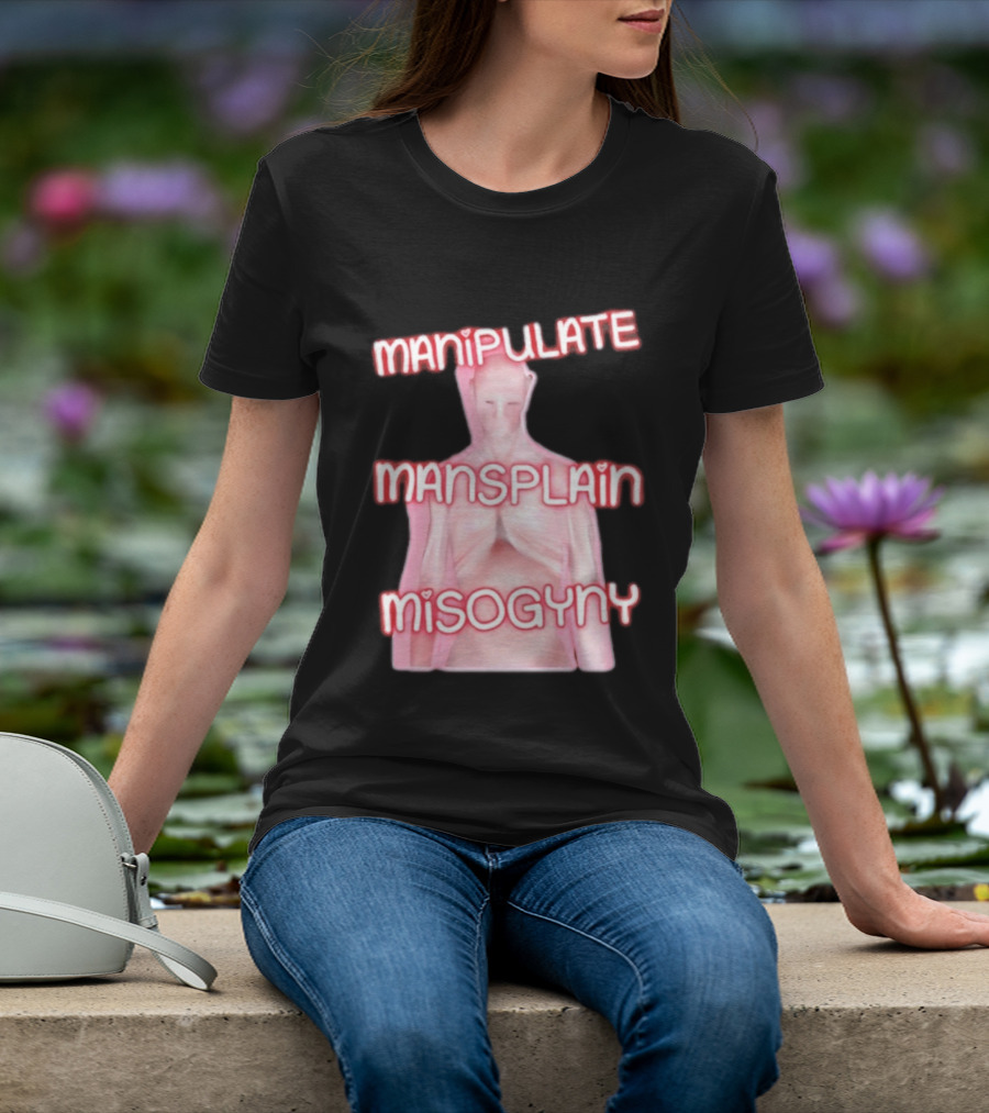 Manipulate Mansplain Misogyny Feminist Empowerment T-Shirt