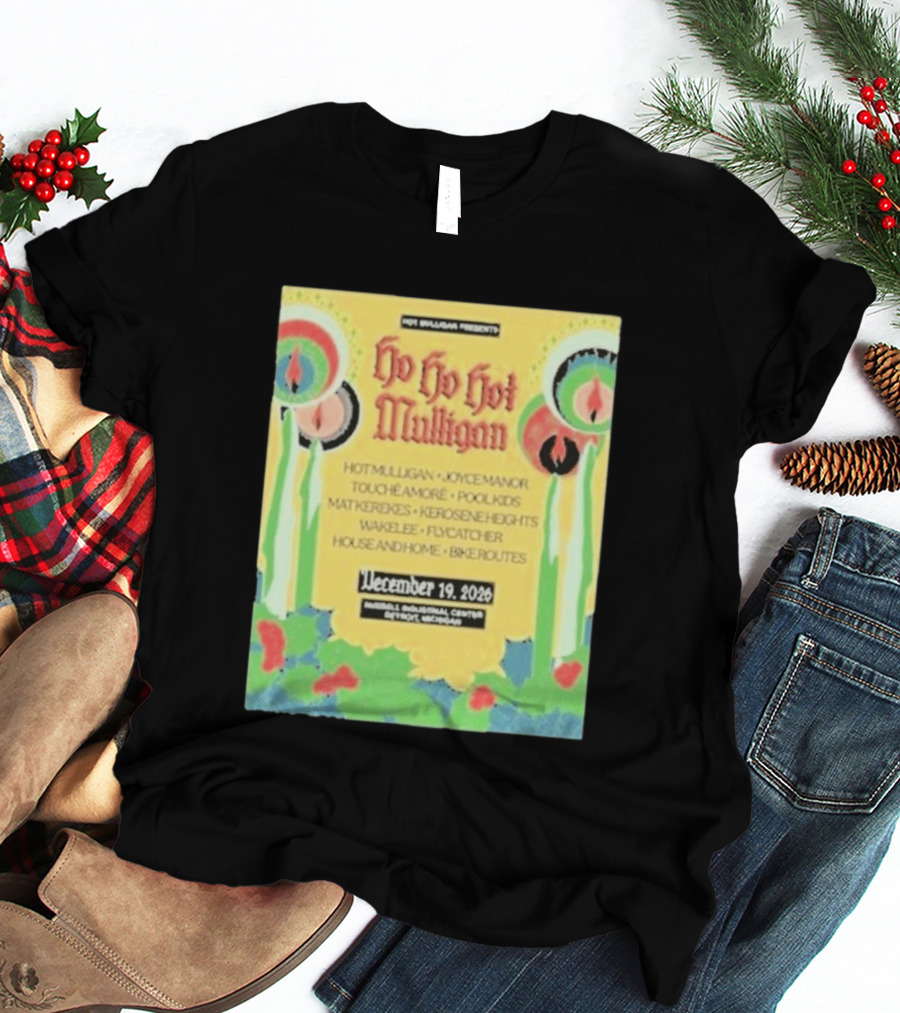 Hot Mulligan Presents Ho Ho Hot Mulligan Event With Joyce Manor And Touché Amoré At Russel Industrial Center Detroit On December 19 2026 T-Shirt