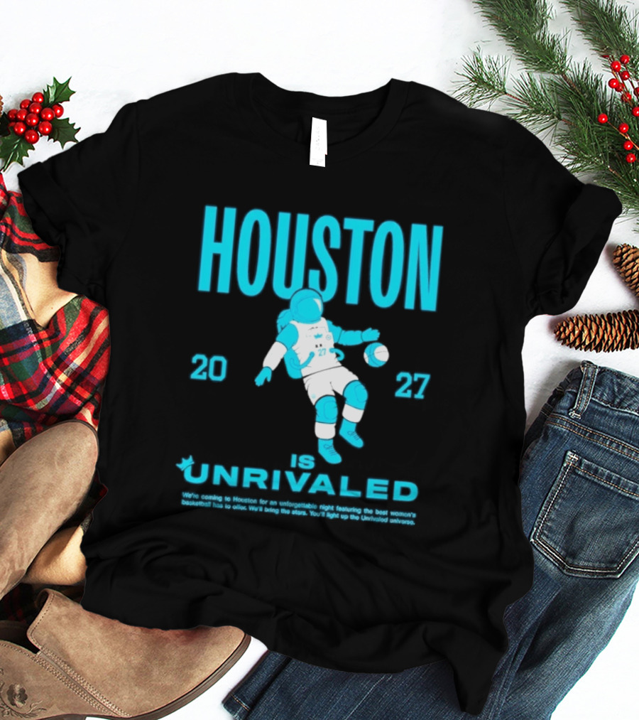 Houston Is Unrivaled 2027 Women's Basketball Astronaut T-Shirt