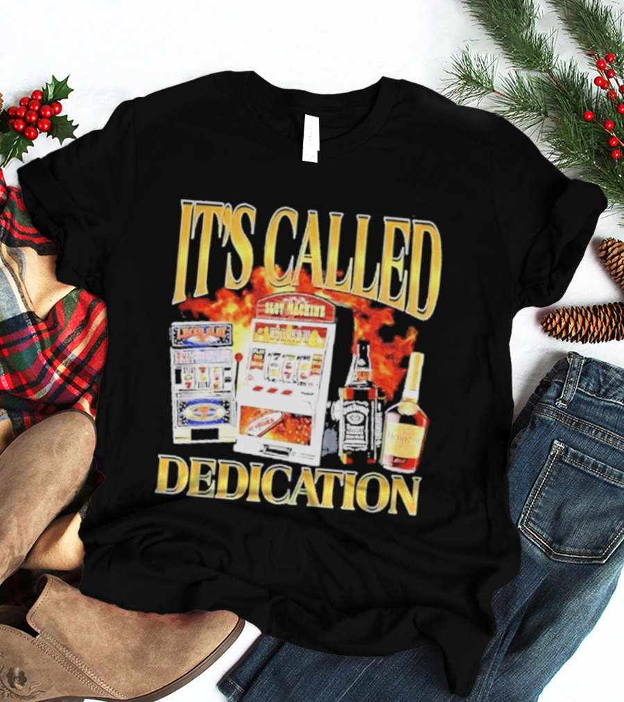 Slot Machines Alcohol It's Called Dedication Fire T-Shirt