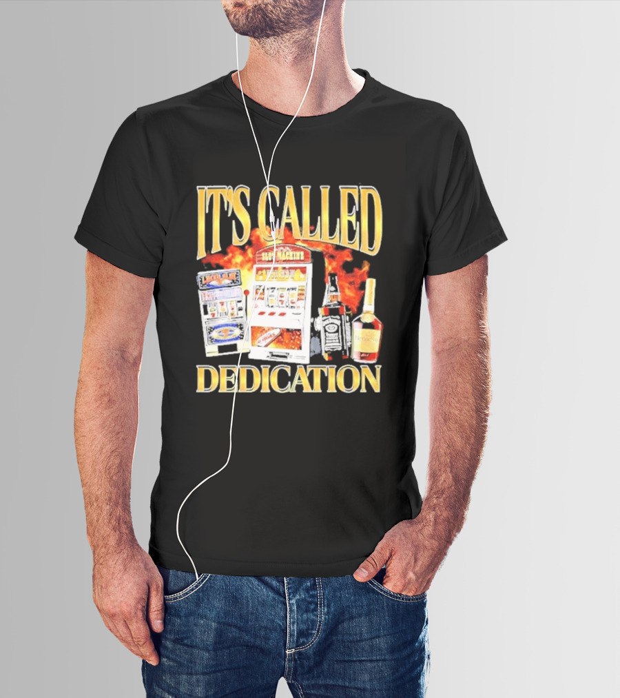 Slot Machines Alcohol It's Called Dedication Fire T-Shirt