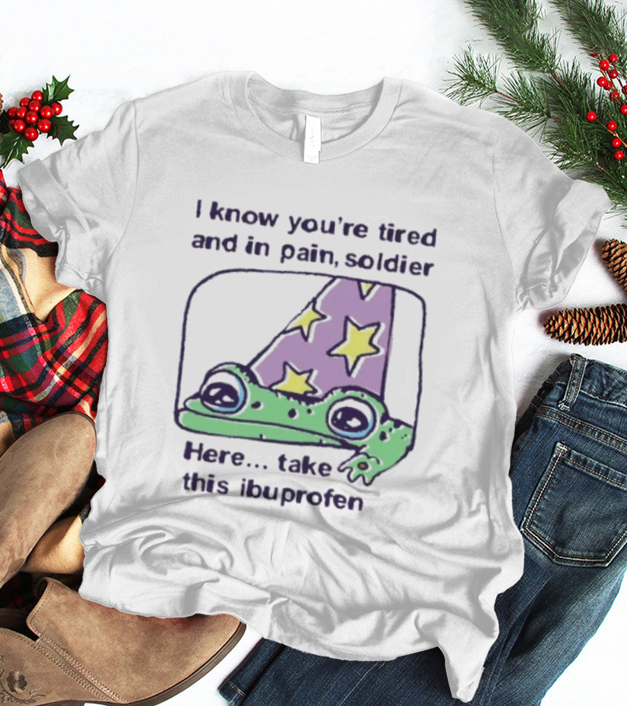 Frog Wizard Pain Relief Soldier I Know You're Tired Here Take This Ibuprofen T-Shirt