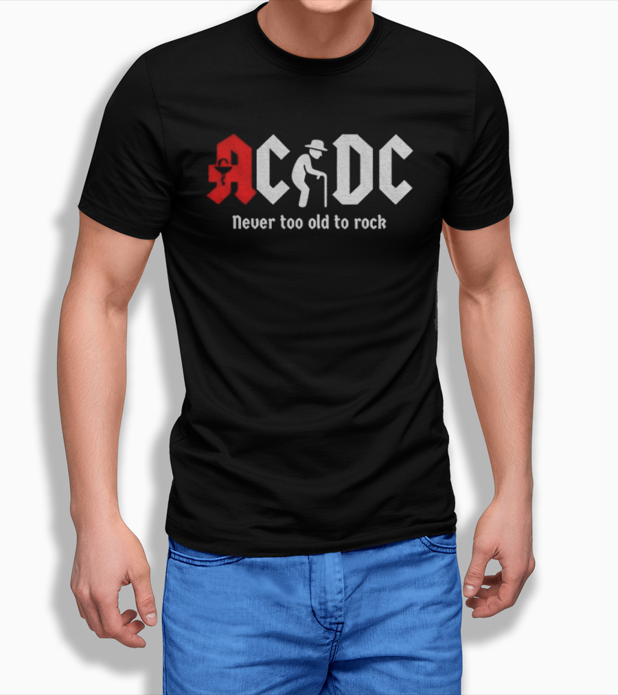 ACDC Never Too Old To Rock Elderly Man With Cane T-Shirt