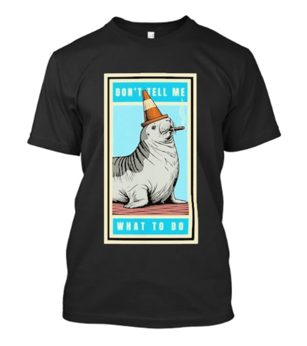Neil The Seal Smoking Cigar Wearing Cone Don't Tell Me What To Do T-Shirt