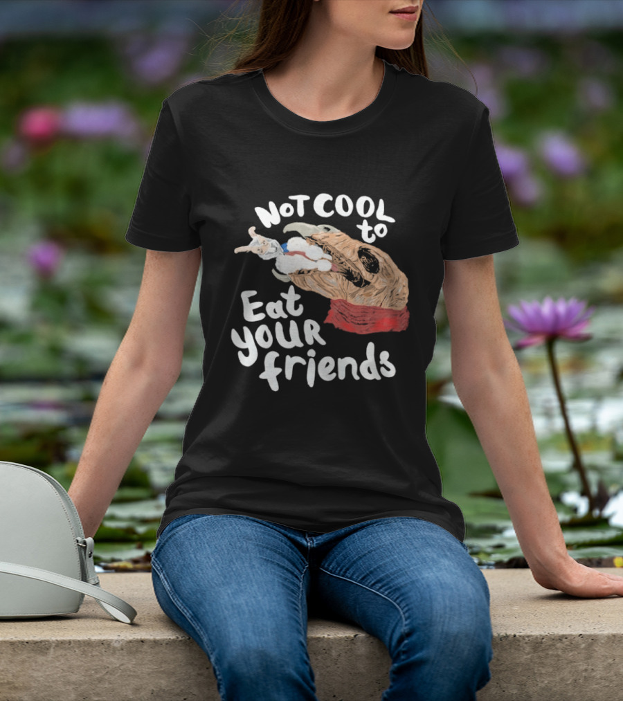 Not Cool To Eat Your Friends Creature T-Shirt