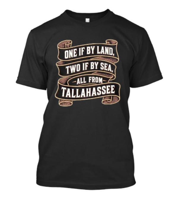 Paul Revere's Ride One If By Land Two If By Sea All From Tallahassee T-Shirt