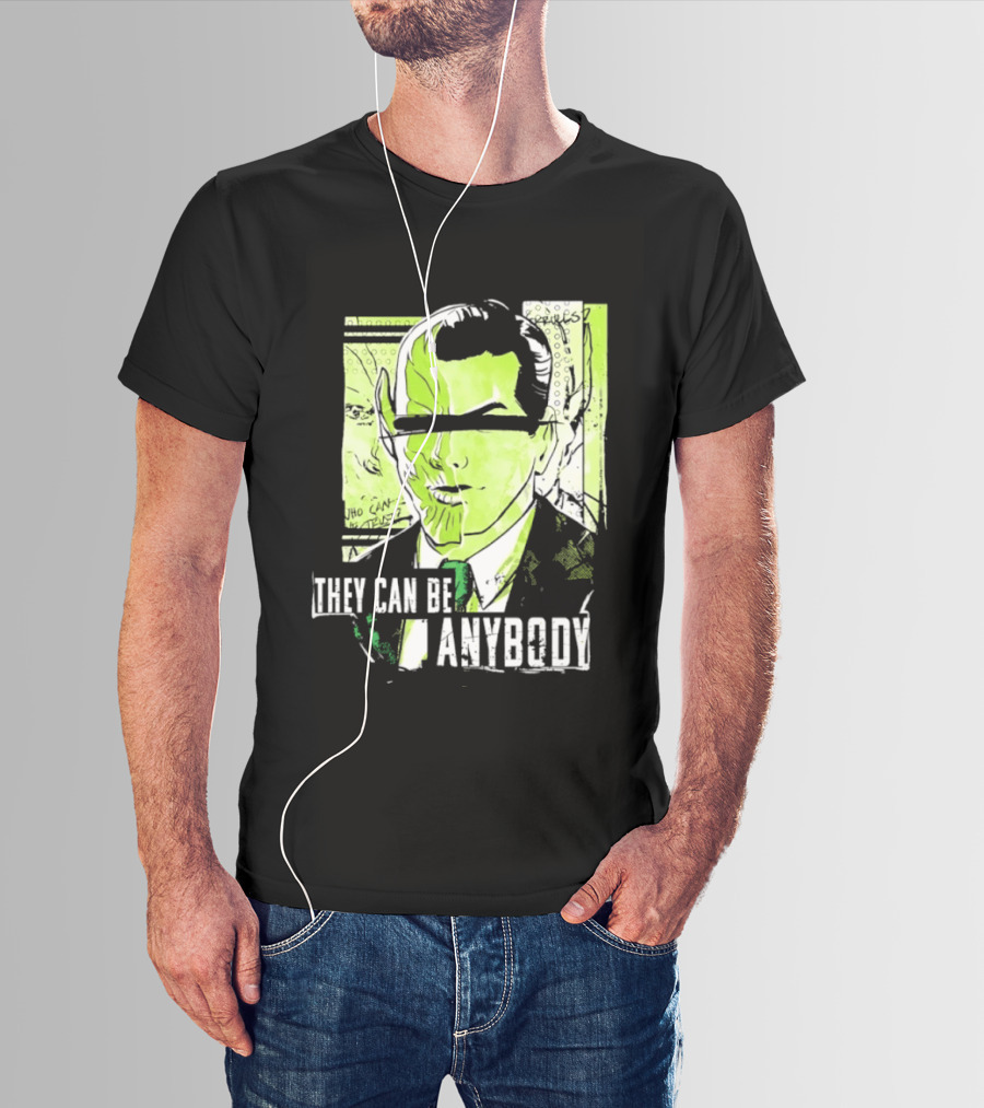 They Can Be Anybody Secret Invasion Marvel T-Shirt