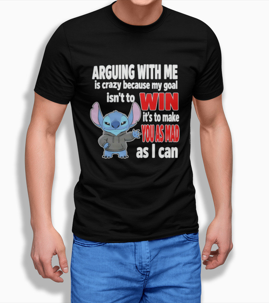 Arguing With Me Is Crazy Because My Goal Isn't To Win It's To Make You As Mad As I Can Stitch T-Shirt
