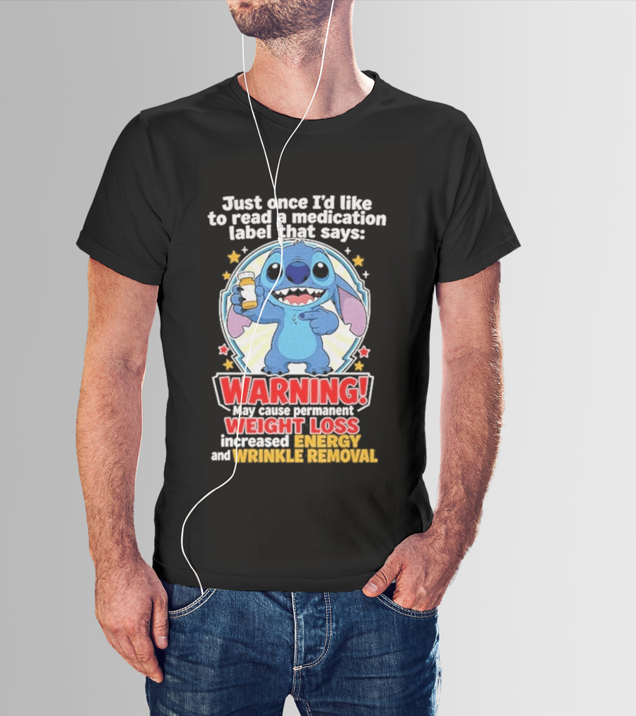 Just Once I'd Like To Read A Medication Label That Says Warning May Cause Weight Loss Increased Energy And Wrinkle Removal Stitch T-Shirt