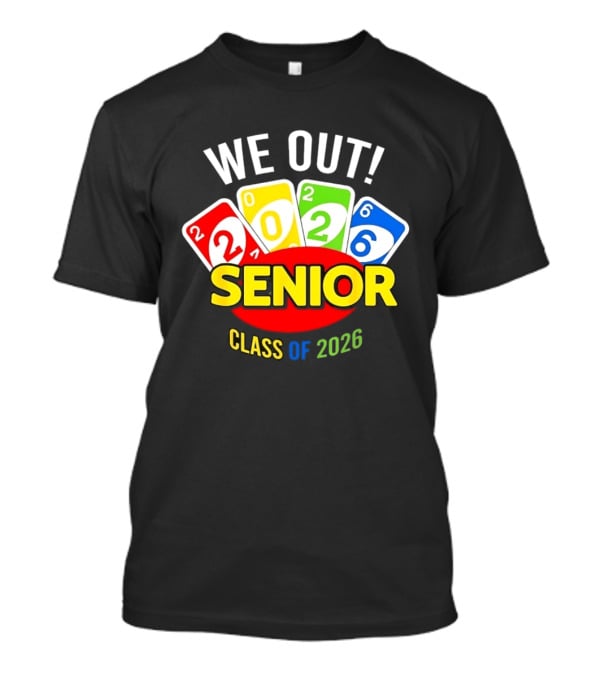 We Out Senior Class Of 2026 Card Game Inspired Senior Year Graduation T-Shirt