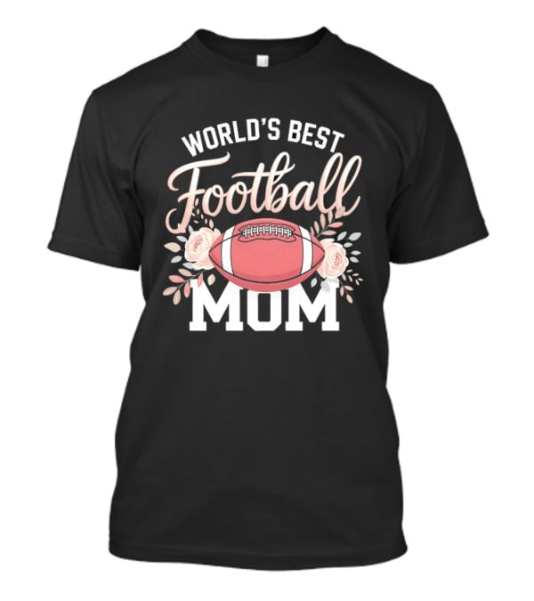 World's Best Football Mom Roses And Ball T-Shirt