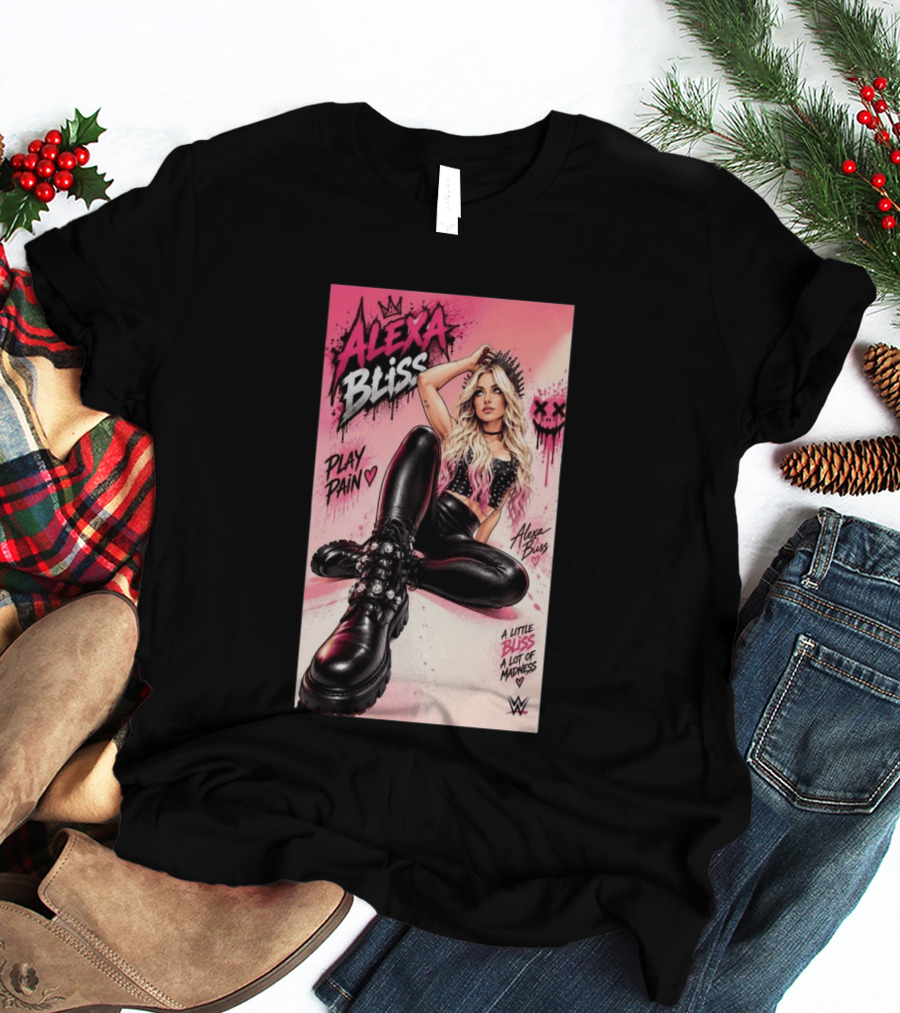 WWE Alexa Bliss Play Pain A Little Bliss A Lot Of Madness T-Shirt