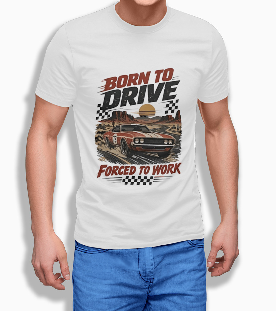 Born To Drive Forced To Work Muscle Car Racing Sunset Desert T-Shirt