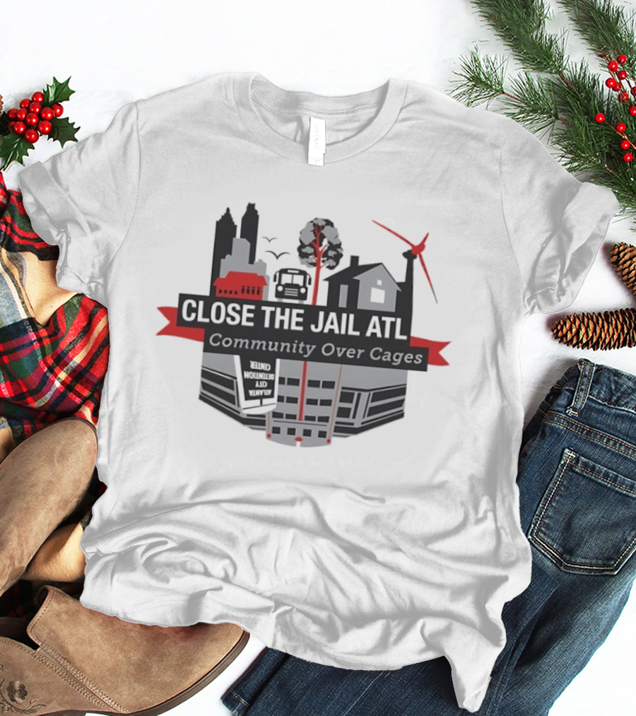 Close The Jail ATL Community Over Cages Activism Movement T-Shirt
