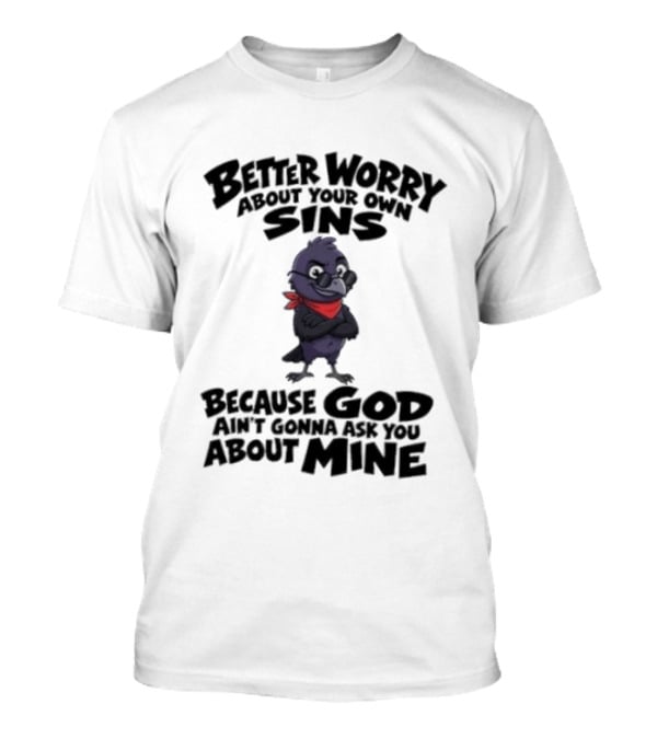 Better Worry About Your Own Sins Because God Ain't Gonna Ask You About Mine Crow Red Bandana T-Shirt