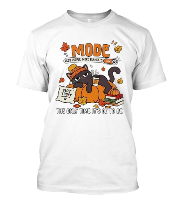 Mode On Less People More Blankets Not Today Cozy Vibes With Pumpkin Spice Black Cat T-Shirt