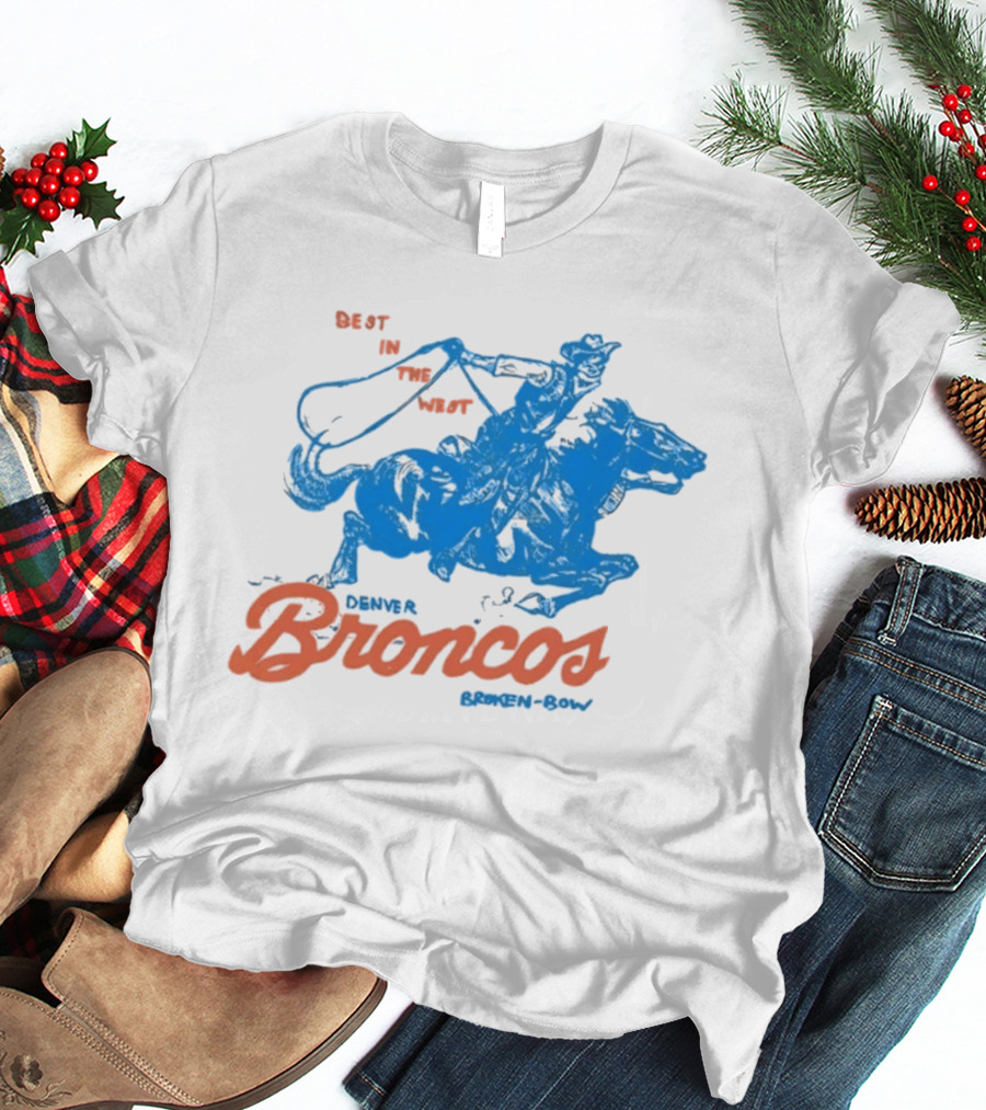 Denver Broncos Best In The West Cowboy Broken Bow T-Shirt
