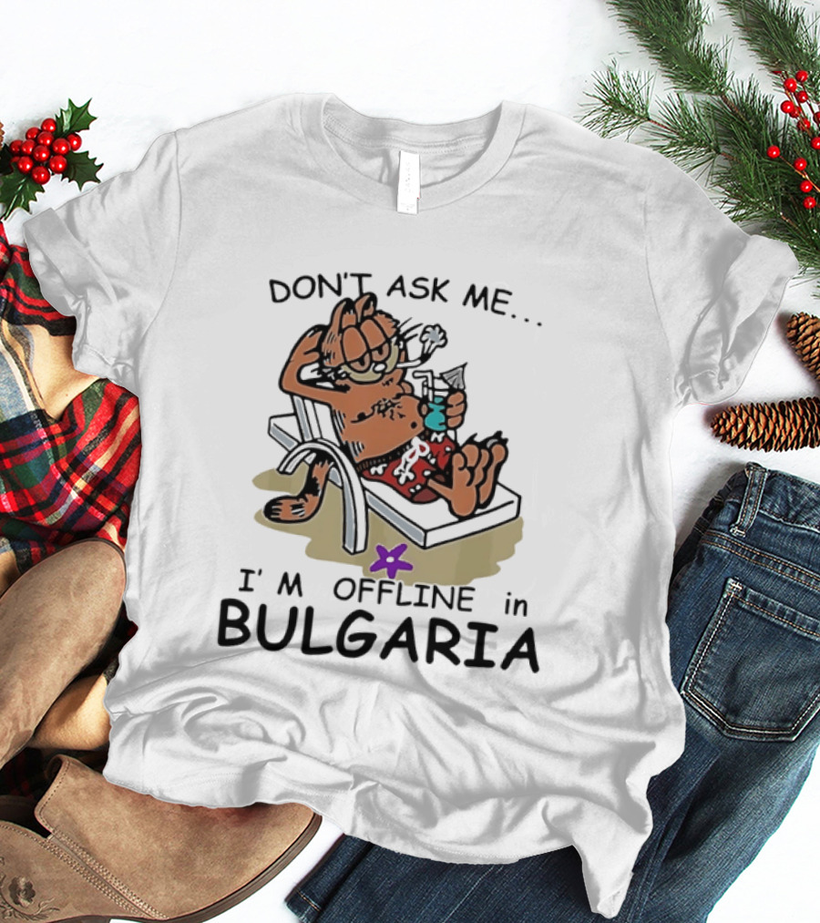 Don't Ask Me I'm Offline In Bulgaria Vacation Relaxing Comic T-Shirt