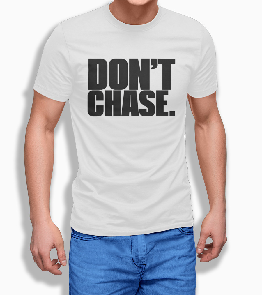 Don't Chase Minimalist Motivational Message T-Shirt