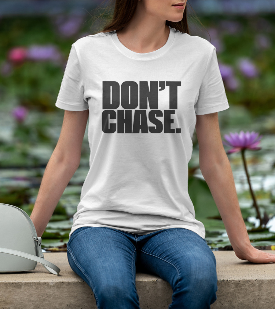 Don't Chase Minimalist Motivational Message T-Shirt