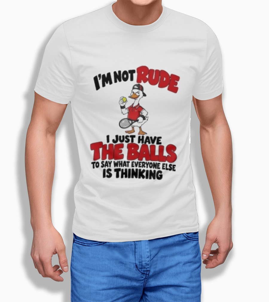 I'm Not Rude I Just Have The Balls To Say What Everyone Else Is Thinking Duck Tennis T-Shirt