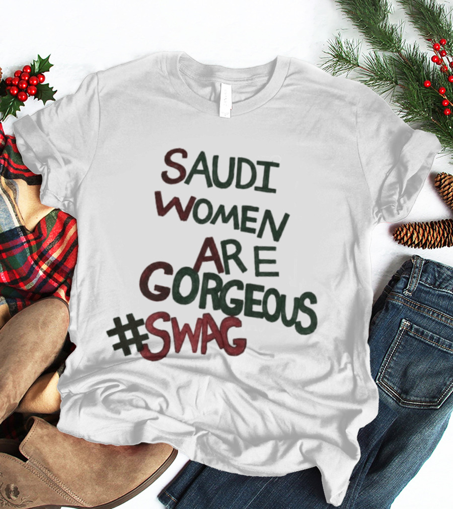 Saudi Women Are Gorgeous Swag #SWAG T-Shirt
