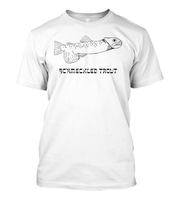 Schmeckled Trout Pun Phallic Novelty Yiddish Humor T-Shirt