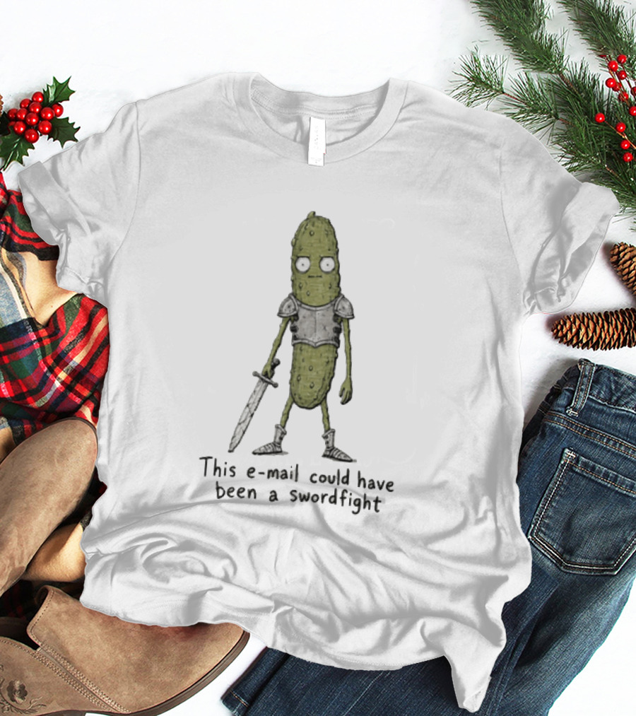 This Email Could Have Been A Swordfight Pickle Warrior Wearing Armor Holding Sword T-Shirt