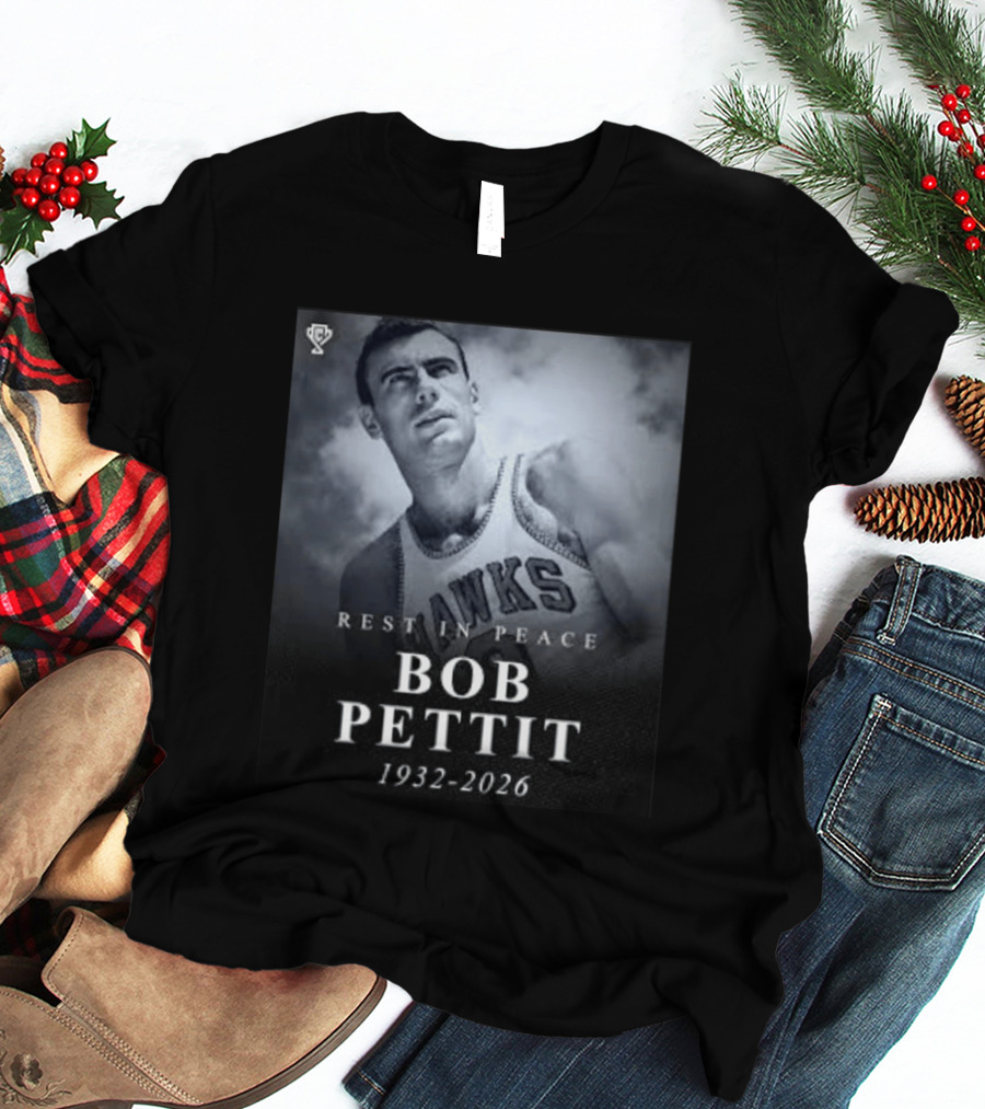 Rest In Peace Bob Pettit 1932 2026 Hawks Legend T-Shirt