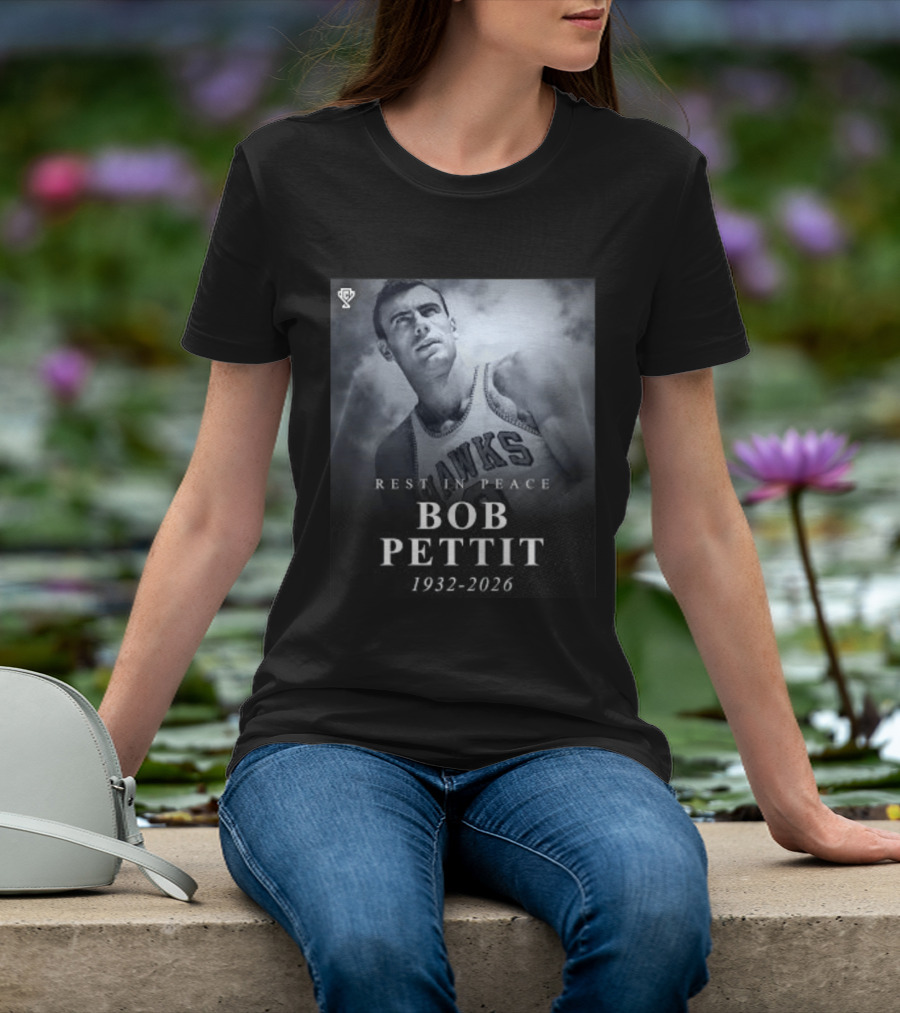 Rest In Peace Bob Pettit 1932 2026 Hawks Legend T-Shirt