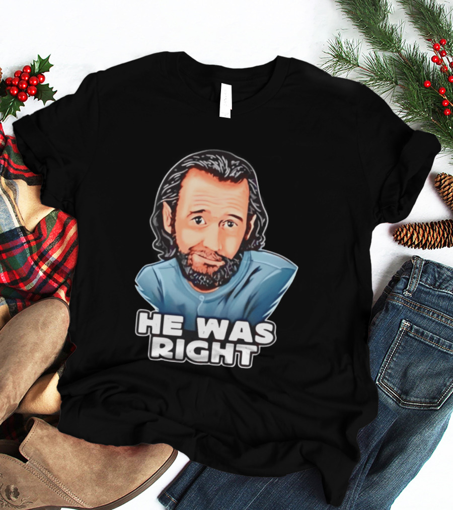 George Carlin He Was Right Comedy Legend T-Shirt
