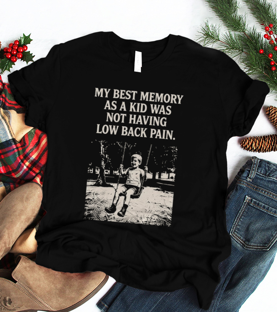 My Best Memory As A Kid Was Not Having Low Back Pain Swing Image T-Shirt